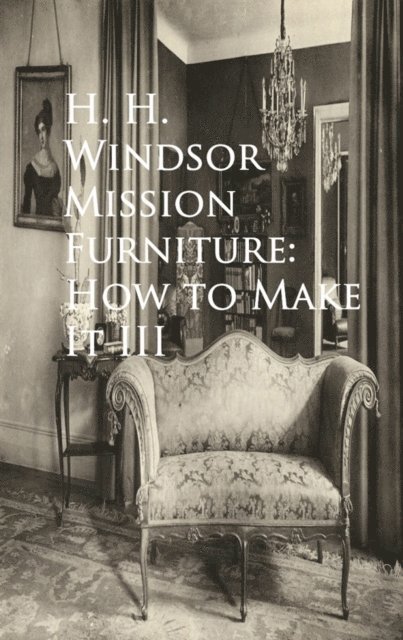 H. H. Windsor - Mission Furniture: How to Make It III, E-bok. Tillgänglighet: Lägg i varukorg