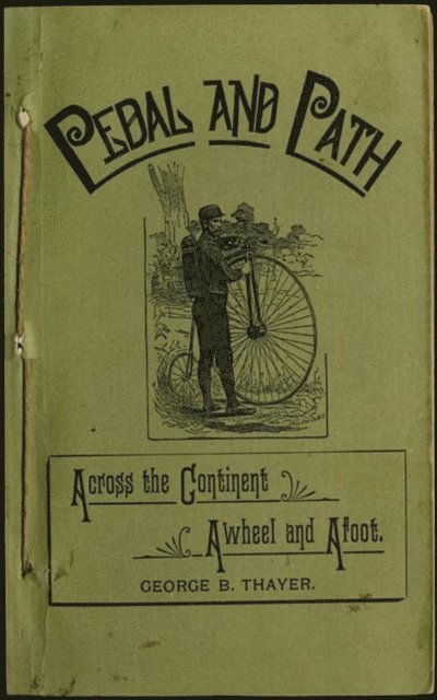 George B. Thayer - Pedal and Path - Across the Continent Aweel and Afoot, E-bok