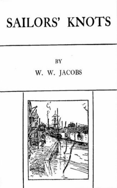 W. W. Jacobs - Sailor's Knots, E-bok