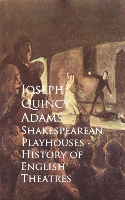 Joseph Quincy Adams - Shakespearean Playhouses - History of English Theatres, E-bok