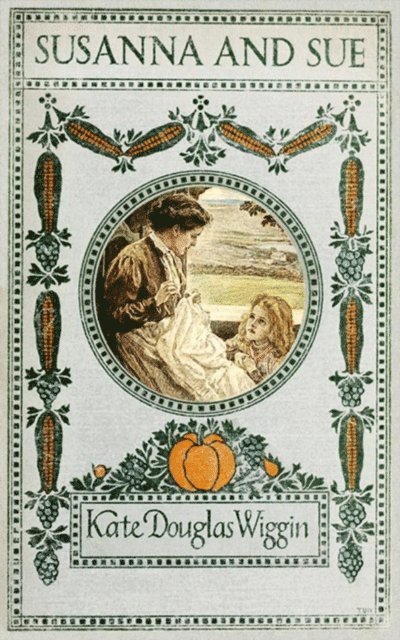 Kate Douglas Smith Wiggin - Susanna and Sue, E-bok