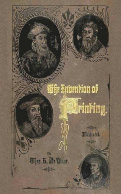 Theodore Low De Vinne - Invention of Printing, E-bok