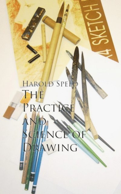 Harold Speed - Practice and Science of Drawing, E-bok