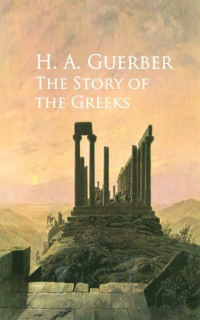 H. A. Guerber - Story of the Greeks, E-bok