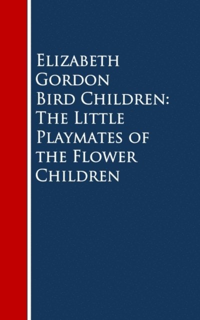 Elizabeth Gordon - Bird Children: The Little Playmates of the Flower Children, E-bok