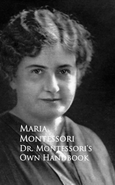 Maria Montessori - Dr. Montessori's Own Handbook, E-bok