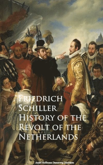 Friedrich Schiller - History of the Revolt of the Netherlands, E-bok
