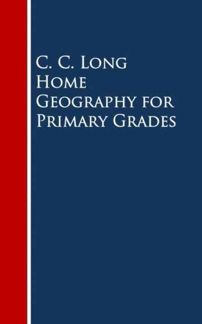 C. C. Long - Home Geography for Primary Grades, E-bok