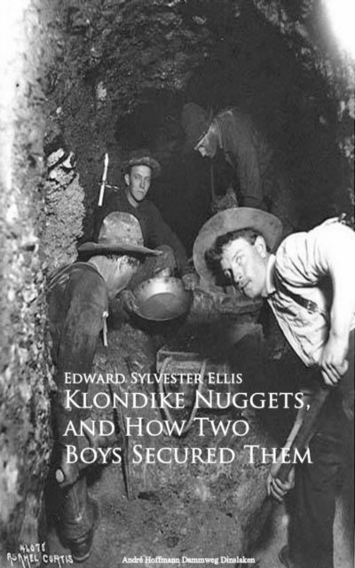 Edward Sylvester Ellis - Klondike Nuggets, and How Two Boys Secured Them, E-bok