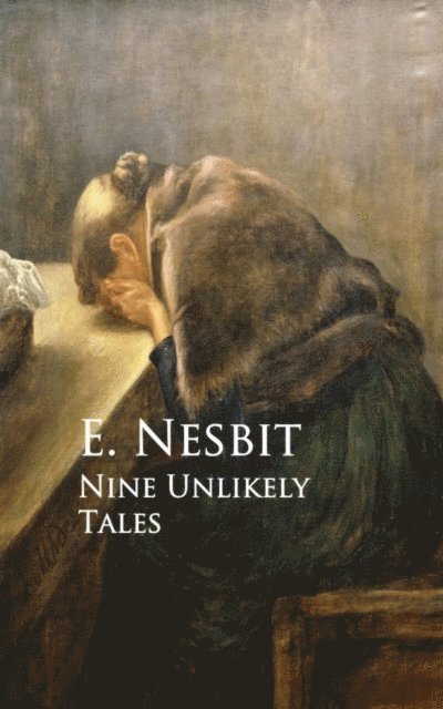 E. Nesbit - Nine Unlikely Tales, E-bok