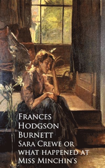Frances Hodgson Burnett - Sara Crewe or what happened at Miss Minchin's, E-bok