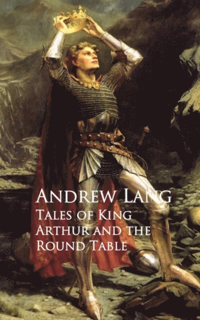 Andrew Lang - Tales of King Arthur and the Round Table, E-bok