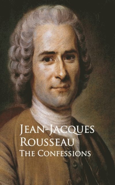 Jean-Jacques Rousseau - Confessions, E-bok