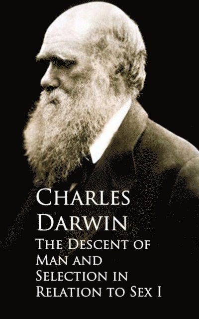 Charles Darwin - Descent of Man and Selection in Relation to Sex, E-bok
