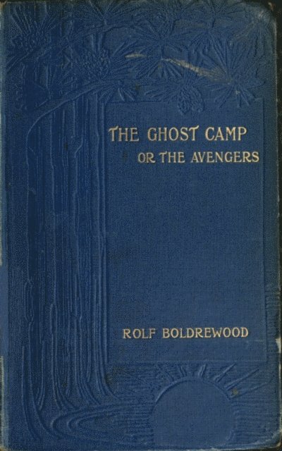 Rolf Boldrewood - Ghost Camp or the Avengers, E-bok