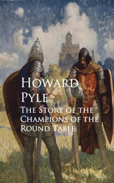 Howard Pyle - Story of the Champions of the Round Table, E-bok