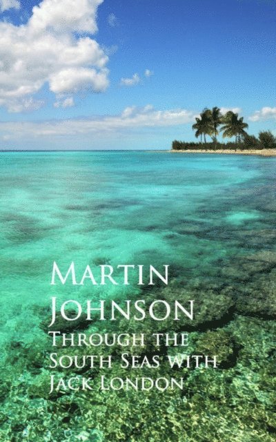 Martin Johnson - Through the South Seas with Jack London, E-bok