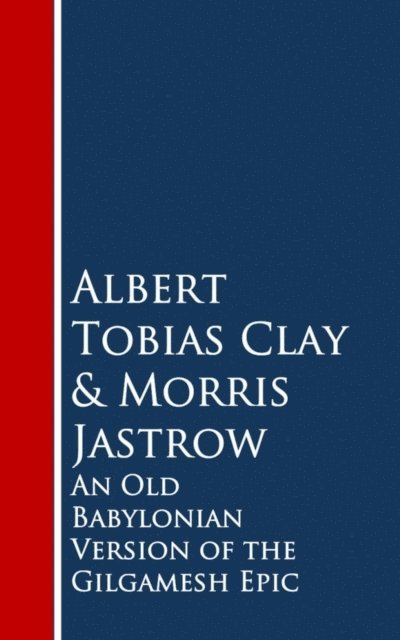 Morris Jastrow, Albert Tobias Clay - Old Babylonian Version of the Gilgamesh Epic, E-bok
