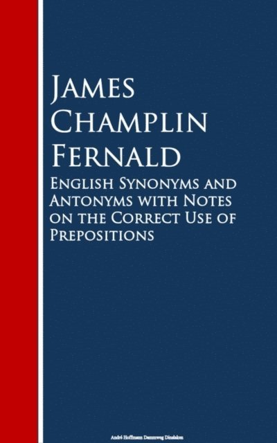 James Champlin Fernald - English Synonyms and Antonyms with Notes on the Crect Use of Prepositions, E-bok