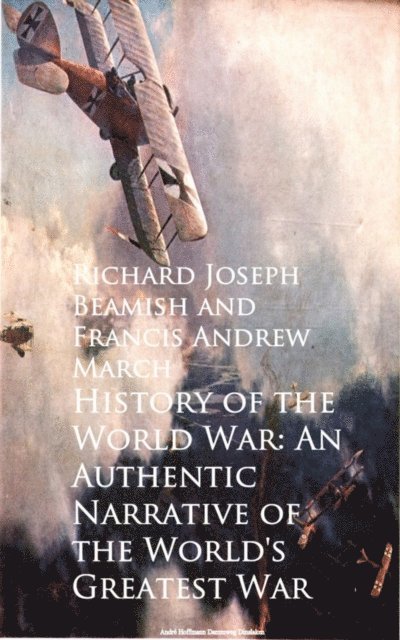Francis Andrew March, Richard Joseph Beamish - History of the World War: An Authentic Narrative, E-bok