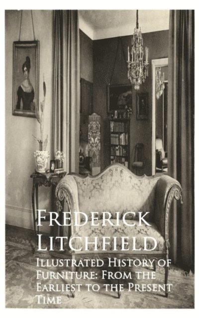 Frederick Litchfield - Illustrated History of Furniture: From the Earliest to the Present Time, E-bok