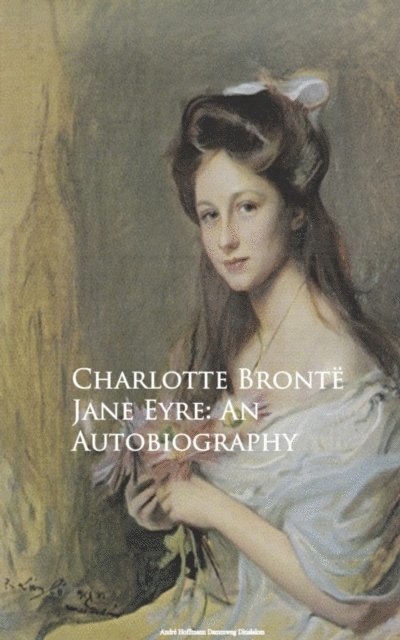 Charlotte Bronte - Jane Eyre: An Autobiography, E-bok