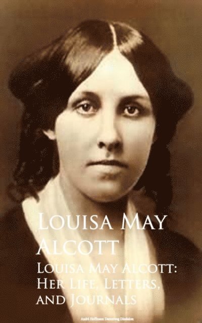Louisa May Alcott - Louisa May Alcott: Her Life, Letters, and Journals, E-bok