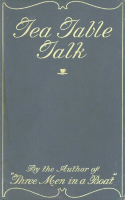 Jerome K. Jerome - Tea-Table Talk, E-bok
