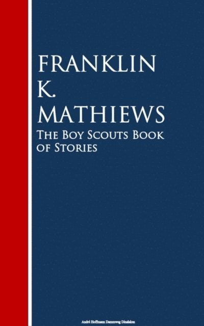 Franklin K. Mathiews - Boy Scouts Book of Stories, E-bok