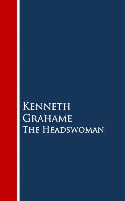 Kenneth Grahame - Headswoman, E-bok