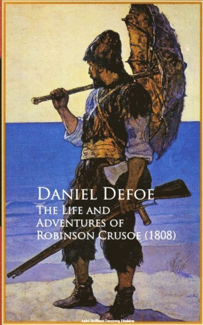 Daniel Defoe - Life and Adventures of Robinson Crusoe, E-bok