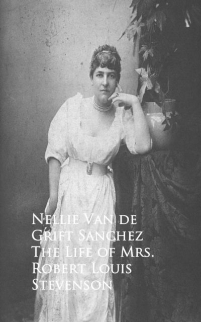 Nellie Van de Grift Sanchez - Life of Mrs. Robert Louis Stevenson, E-bok