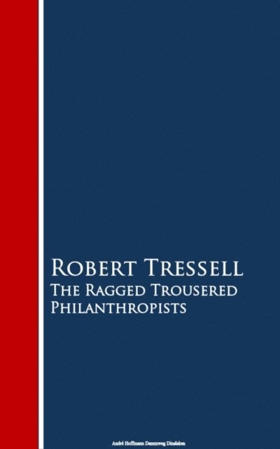 Robert Tressell - Ragged Trousered Philanthropists, E-bok