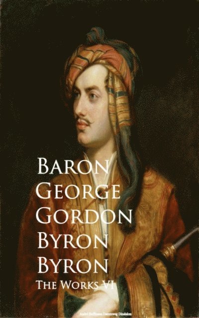 Baron George Gordon Byron - Works VI, E-bok