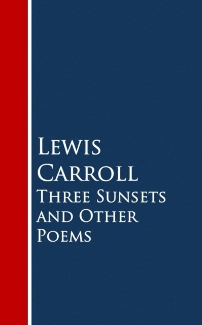 Lewis Carroll - Three Sunsets and Other Poems, E-bok