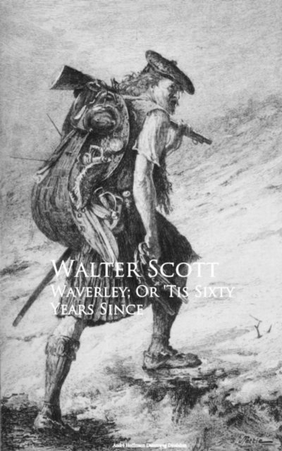 Walter Scott - Waverley; Or 'Tis Sixty Years Since, E-bok