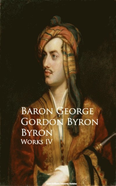 Baron George Gordon Byron - Works IV, E-bok