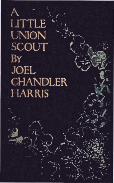 Joel Chandler Harris - Little Union Scout, E-bok