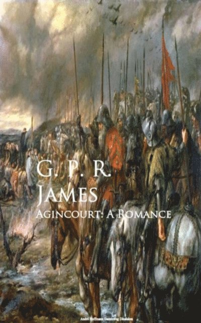 G. P. R. James - Agincourt: A Romance, E-bok