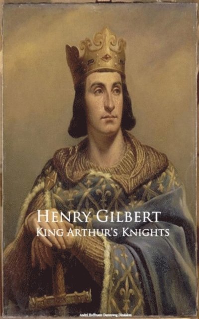 Henry Gilbert - King Arthur's Knights, E-bok