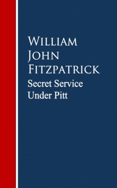 William John Fitzpatrick - Secret Service Under Pitt, E-bok