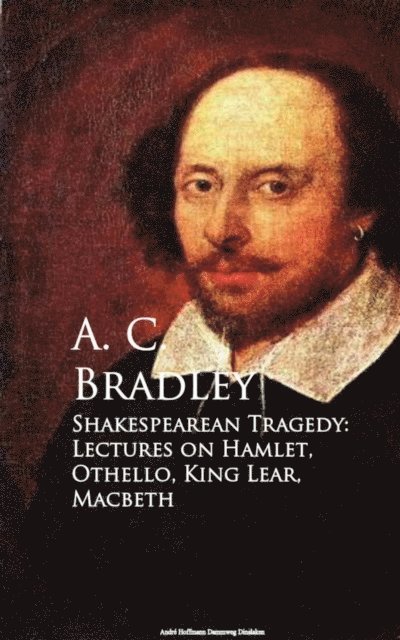 A. C. Bradley - Shakespearean Tragedy: Lectures on Hamlet, Othello, King Lear, Macbeth, E-bok