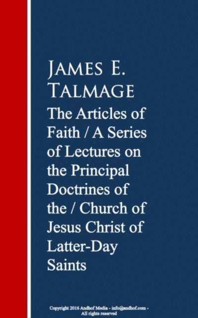 Articles of Faith: A Series of Lectures of Christ of Latter-Day Saints