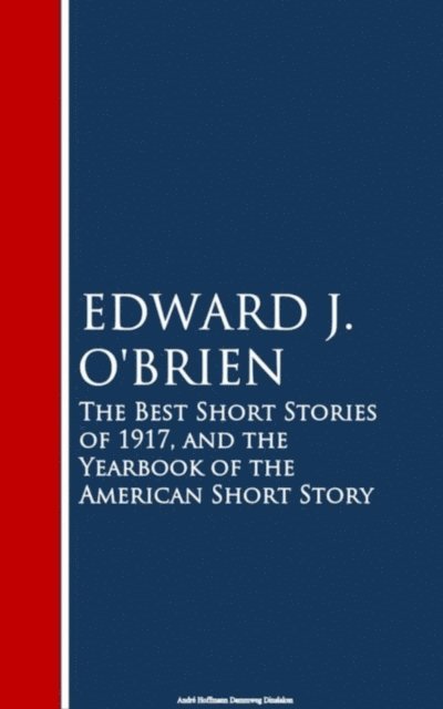 Edward J. O'Brien - Best Short Stories of 1917, and the Yearbook of the American Short Story, E-bok