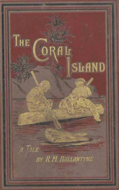 R. M. Ballantyne - Coral Island: A Tale of the Pacific Ocean, E-bok