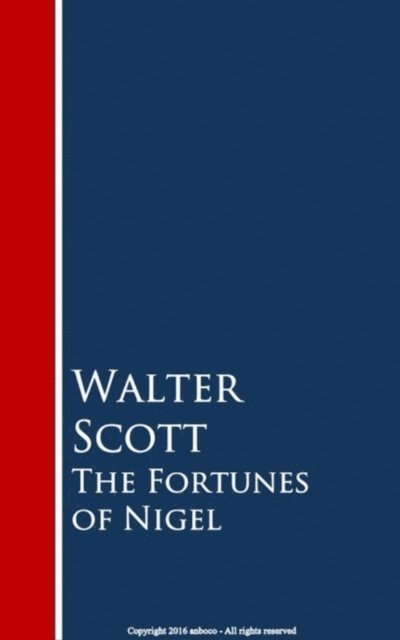 Walter Scott - Fortunes of Nigel, E-bok