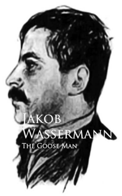 Jakob Wassermann - Goose Man, E-bok