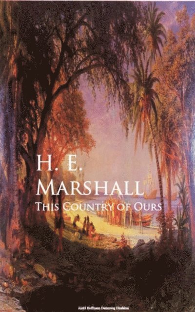 H. E. Marshall - This Country of Ours, E-bok