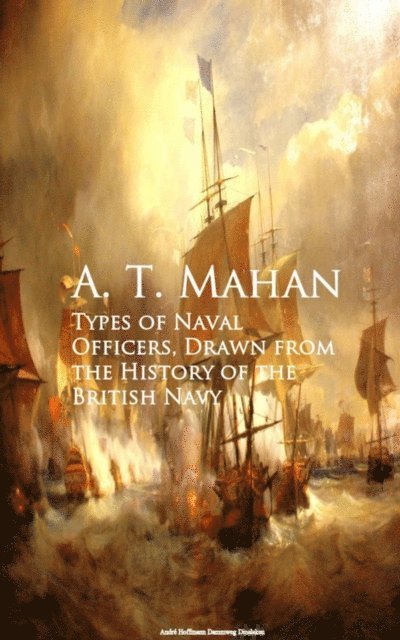 A. T. Mahan - Types of Naval Officers, Drawn from the History of the British Navy, E-bok