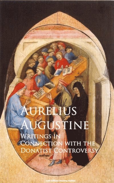 Aurelius Augustine - Writings in Connection with the Donatist Controversy, E-bok